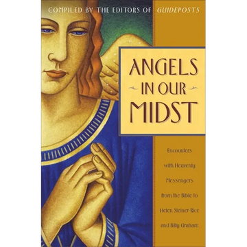 Angels in Our Midst: Encounters with Heavenly Messengers from the Bible to Helen Steiner Rice and Billy Graham - Paperback