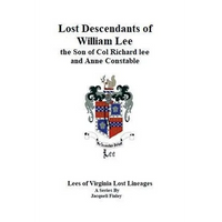 Lost Descendants of William Lee, the Son of Colonel Richard Lee and Anne Constable - Paperback
