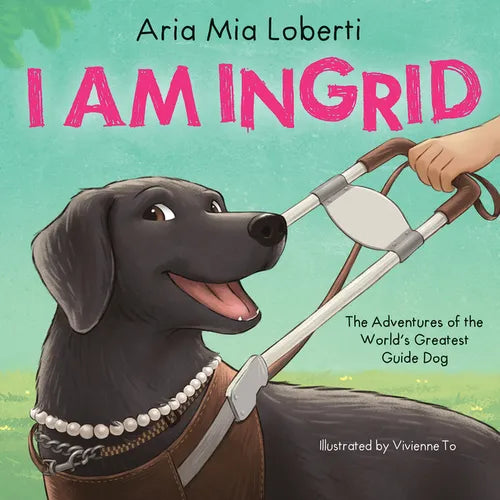 I Am Ingrid: The Adventures of the World's Greatest Guide Dog