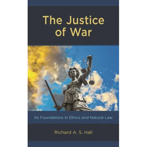 The Justice of War: Its Foundations in Ethics and Natural Law