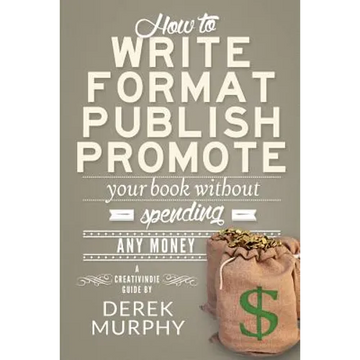 How to Write, Format, Publish and Promote your Book (Without Spending Any Money) - Paperback