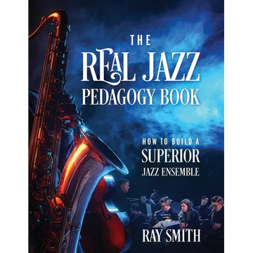 The Real Jazz Pedagogy Book: How to Build a Superior Jazz Ensemble - Paperback