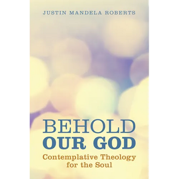 Behold Our God: Contemplative Theology for the Soul - Paperback