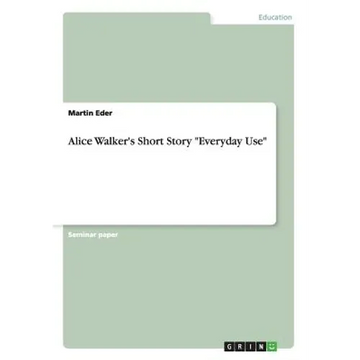Alice Walker's Short Story "Everyday Use" - Paperback