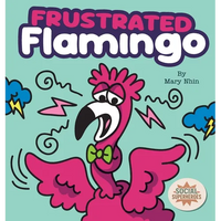 Frustrated Flamingo: A Rhyming Story about Cooling Down Frustration Flames - Hardcover