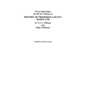 Every-Name Index for the Two Volumes of History of Frederick County, Maryland, by T.J.C. Williams and Folger McKinsey - Paperback