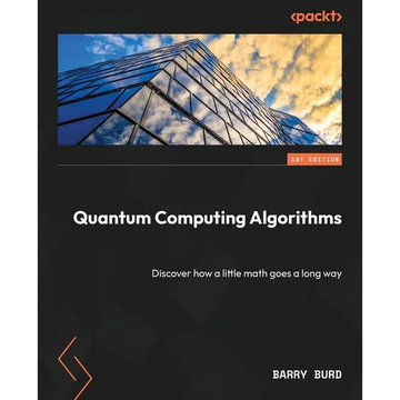 Quantum Computing Algorithms: Discover how a little math goes a long way - Paperback
