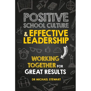 Positive School Culture & Effective Leadership: Working Together for Great Results - Paperback