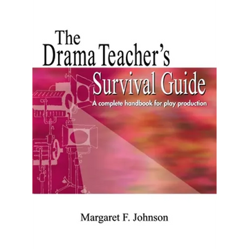 Drama Teacher's Survival Guide: A Complete Toolkit for Theatre Arts - Hardcover