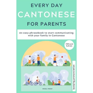 Everyday Cantonese for Parents: Learn Cantonese: a practical Cantonese phrasebook with parenting phrases to communicate with your children and learn C - Paperback