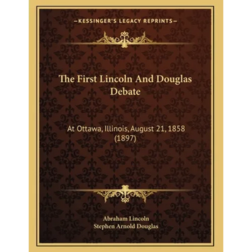 The First Lincoln And Douglas Debate: At Ottawa, Illinois, August 21, 1858 (1897) - Paperback