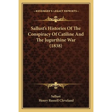 Sallust's Histories Of The Conspiracy Of Catiline And The Jugurthine War (1838) - Paperback