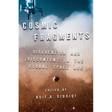 Cosmic Fragments: Dislocation and Discontent in the Global Space Age - Hardcover