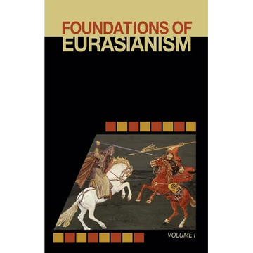 Foundations of Eurasianism: Volume I - Paperback