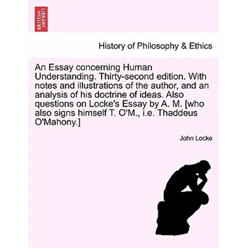An Essay Concerning Human Understanding. Thirty-Second Edition. with Notes and Illustrations of the Author, and an Analysis of His Doctrine of Ideas. - Paperback