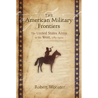 American Military Frontiers: The United States Army in the West, 1783-1900 - Paperback