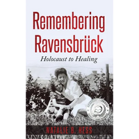 Remembering Ravensbrück: Holocaust to Healing - Hardcover