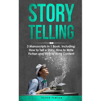 Storytelling: 3-in-1 Guide to Master Telling a Story, Writing Content, Story Structures & How to Be a Story Teller - Paperback