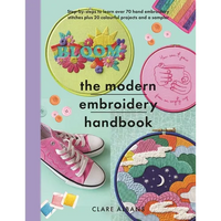 The Modern Embroidery Handbook: Step-By-Steps to Learn Over 70 Hand Embroidery Stitches Plus 20 Colourful Projects and a Sampler - Paperback