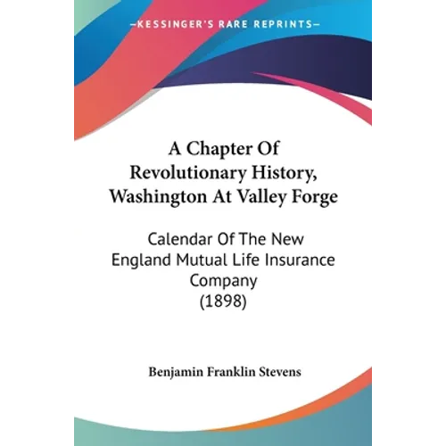 A Chapter Of Revolutionary History, Washington At Valley Forge: Calendar Of The New England Mutual Life Insurance Company (1898)
