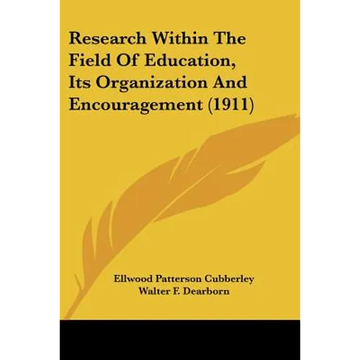Research Within The Field Of Education, Its Organization And Encouragement (1911) - Paperback