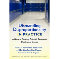Dismantling Disproportionality in Practice: A Guide to Fostering Culturally Responsive Districts and Schools - Paperback