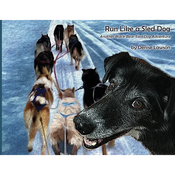 Run Like a Sled Dog: Another Black Bear Sled Dog Adventure - Paperback