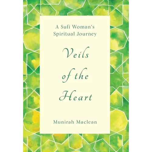 Veils of the Heart: A Sufi Woman's Spiritual Journey