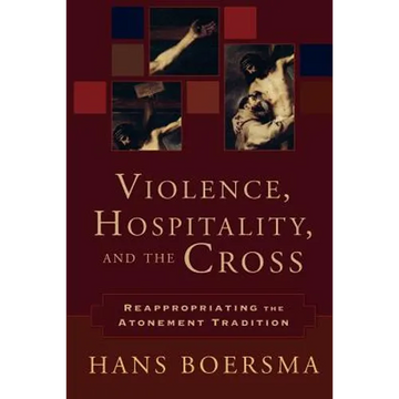 Violence, Hospitality, and the Cross: Reappropriating the Atonement Tradition - Paperback