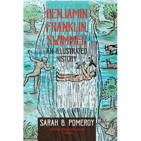 Benjamin Franklin, Swimmer: An Illustrated History, Transactions, American Philosophical Society (Vol. 110, Part 1) - Hardcover