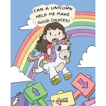 Can A Unicorn Help Me Make Good Choices?: A Cute Children Story to Teach Kids About Choices and Consequences. - Paperback