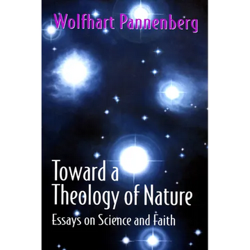 Toward a Theology of Nature: Essays on Science and Faith - Paperback