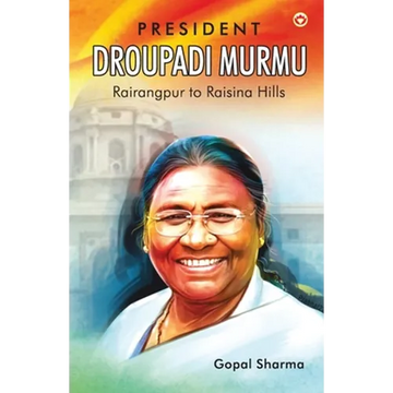 President Droupadi Murmu Rairangpur to Raisina Hills - Paperback