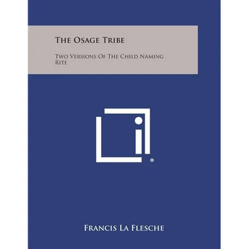 The Osage Tribe: Two Versions of the Child Naming Rite - Paperback