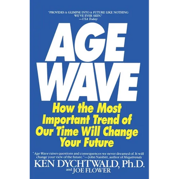 The Age Wave: How the Most Important Trend of Our Time Can Change Your Future - Paperback