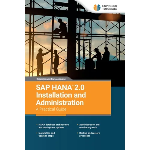SAP HANA 2.0 Installation and Administration A Practical Guide
