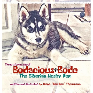 Bodacious Bode - The Siberian Husky Pup - Hardcover
